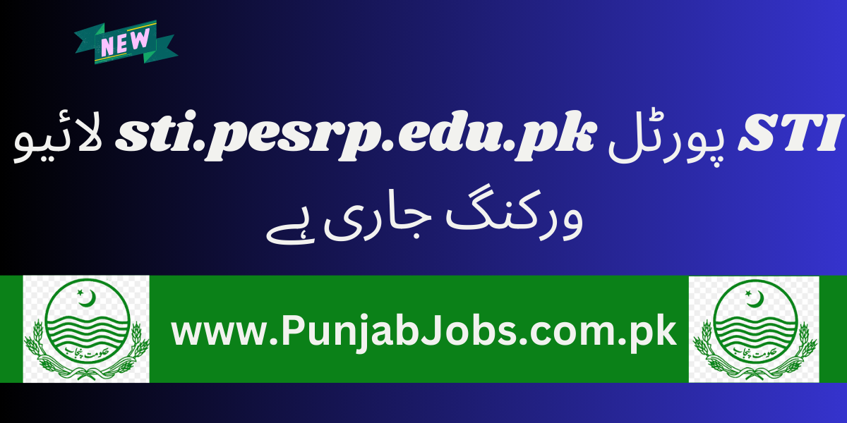 STI Portal sti.pesrp.edu.pk Live Working 2025 & Date Extended